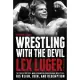 Wrestling With the Devil: The True Story of a World Champion Professional Wrestler--His Reign, Ruin, and Redemption