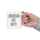 Librarians Off Duty Ceramic Mug Librarian Mug Gift For Librarian Librarian Gift