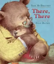 THERE, THERE By Sam Mcbratney & Ivan Bates **BRAND NEW**