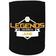 Alcohol Stubby Holder - Legends Are Born In June - Funny Novelty Birthday Gift Joke Beer Can Bottle