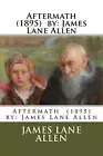 Aftermath (1895) by: James Lane Allen by James Lane Allen (English) Paperback Bo