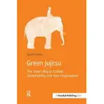 GREEN JUJITSU: THE SMART WAY TO EMBED SUSTAINABILITY INTO YOUR ORGANIZATION