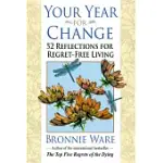 YOUR YEAR FOR CHANGE: 52 REFLECTIONS FOR REGRET-FREE LIVING