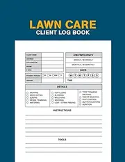 Lawn Care Client Log Book: Professional Lawn mowing services client data log book and Tracking address, Undated daily schedule planner and Maintenance for Gardening and Landscape business