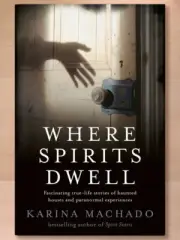 Where Spirits Dwell by Karina Machado, Ghosts and Haunted Places in Australia