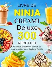 Livre de Ninja Creami Deluxe: 300 Recettes glacées créatives, saines et gourmandes pour toute la famille