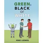 GREEN, BLACK OR WHITE