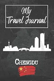 [Chengdu Publishing] My Travel Journal Chengdu: 6x9 Travel Notebook or Diary with prompts, Checklists and Bucketlists perfect gift for your Trip to Chengdu (China) for every Traveler