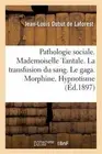 Pathologie Sociale. Mademoiselle Tantale. La Transfusion Du Sang. Le Gaga. Morph