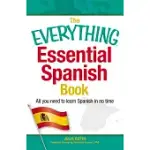 THE EVERYTHING ESSENTIAL SPANISH BOOK: ALL YOU NEED TO LEARN SPANISH IN NO TIME