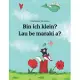 Bin ich klein? Lau be maraki a?: Deutsch-Hiri Motu/Police Motu/Motu Pidgin: Zweisprachiges Bilderbuch zum Vorlesen für Kinder ab 2 Jahren