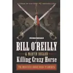 KILLING CRAZY HORSE: THE MERCILESS INDIAN WARS IN AMERICA