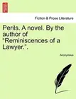 Perils. A novel. By the author of "Reminiscences of a Lawyer."., Anonym<-