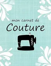 Mon Carnet de Couture: Carnet de bord couture pour noter et suivre ses projets de couture | 60 fiches de projet à compléter | grand format A4 | 125 pages