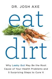 在飛比找博客來優惠-Eat Dirt: Why Leaky Gut May Be