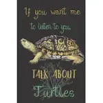 IF YOU WANT ME TO LISTEN TO YOU TALK ABOUT TURTLES: TURTLE GIFTS FOR WOMEN, MEN AND TURTLE LOVERS; NORTH AMERICAN BOX TURTLE BLANK LINED NOTEBOOK/JOUR