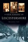 A Grim Almanac of Leicestershire by Nicola Sly (English) Paperback Book