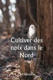 Cultiver des noix dans le Nord Une histoire personnelle de l'exprience de l'aute