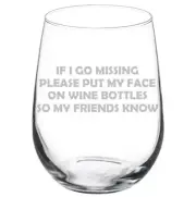 If I Go Missing Put My Face On Wine Bottles Funny Stemmed / Stemless Wine Glass