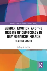 Gender, Emotion, and the Origins of Democracy in July Monarchy France: The Liber