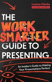 The Work Smarter Guide to Presenting