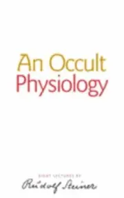 Occult Physiology : Eight Lectures Given in Prague Between 20 and 28 March, 1...