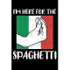 I’’m Here For The Spaghetti: And Pasta Italian Gift Lined Notebook Journal Diary 6x9