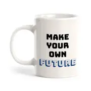 Make Your Own Future 11oz Plastic or Ceramic Coffee Mug | Positive Affirmations