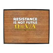 Resistance Not Is Futile Its Voltage Divided By Current - Funny Novelty Doormat Man Cave Floor mat