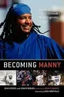 Becoming Manny Inside Life Baseball's Most Enigmatic Slug by Rhodes Jean