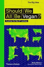 Should We All Be Vegan?: A primer for the 21st century by Molly Watson (English)
