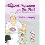 THE MAGICAL TEAROOM ON THE HILL: RECIPES, TALES AND ADVENTURES