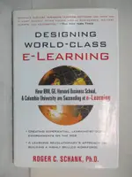 【書寶二手書T6／電腦_FFI】DESIGNING WORLD-CLASS E-LEARNING: HOW IBM, GE, HARVARD BUSINESS SCHOOL, AND COLUMBIA UNIVERSITY ARE SUCCEEDING AT E-LEARNING_SCHANK, ROGER C.