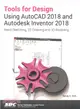 Tools for Design Using Autocad 2018 and Autodesk Inventor 2018