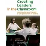 CREATING LEADERS IN THE CLASSROOM: HOW TEACHERS CAN DEVELOP A NEW GENERATION OF LEADERS