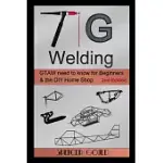 TIG WELDING: GTAW NEED TO KNOW FOR BEGINNERS & THE DIY HOME SHOP