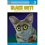 BLACK OUT!: ANIMALS THAT LIVE IN THE DARK(PENGUIN YOUNG READERS, L3)