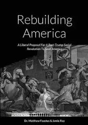 Rebuilding America: A Liberal Proposal For A Post-Trump Social Revolution To Sav