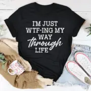 I'm Just Wtf-ing My Way Through Life Tee