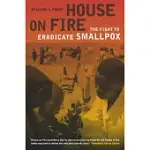 HOUSE ON FIRE: THE FIGHT TO ERADICATE SMALLPOX