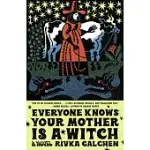 EVERYONE KNOWS YOUR MOTHER IS A WITCH