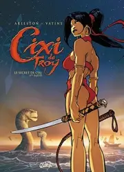 CIXI DE TROY T01: LE SECRET DE CIXI - 1ERE PARTIE (CIXI DE By Olivier Vatine