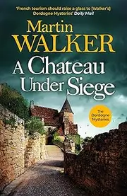 A Chateau Under Siege: a riveting murder mystery set in rural France (The Dordogne Mysteries Book 16)