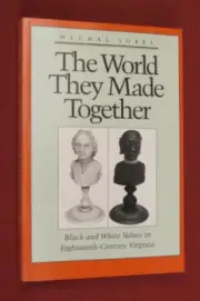 The World They Made Together : Black and White Values in Eighteenth-Century...
