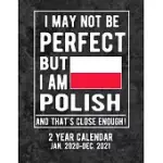 I MAY NOT BE PERFECT BUT I AM POLISH AND THAT’’S CLOSE ENOUGH 2 YEAR CALENDAR JAN. 2020-DEC. 2021: POLAND FLAG POLAND COAT OF ARMS 105 PAGES 8.5X11 SOF