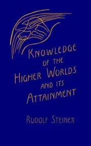 Knowledge of the Higher Worlds and Its Attainment: (Cw 10) by Rudolf Steiner (En