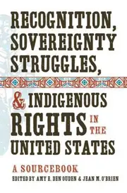 Recognition, Sovereignty Struggles, & Indigenous Rights in the United States: A Sourcebook