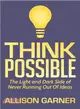 Think Possible ― The Light and Dark Side of Never Running Out of Ideas