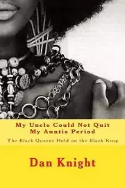 My Uncle Could Not Quit My Auntie Period: The Black Queens Hold on the Black Kin
