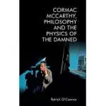 CORMAC MCCARTHY, PHILOSOPHY AND THE PHYSICS OF THE DAMNED